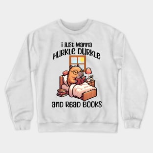 I Just Wanna Hurkle Durkle and Read Books capybara design Crewneck Sweatshirt